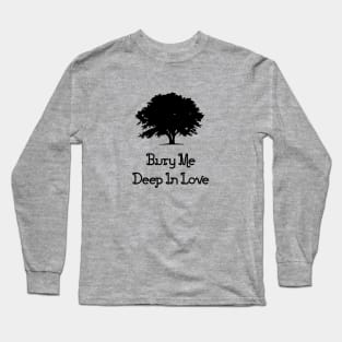 Bury Me Deep In Love, black Long Sleeve T-Shirt